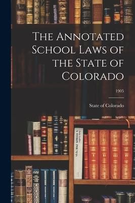 Produktbild: The Annotated School Laws of the State of Colorado; 1905
