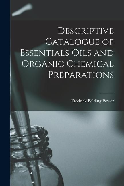 Produktbild: Descriptive Catalogue of Essentials Oils and Organic Chemical Preparations