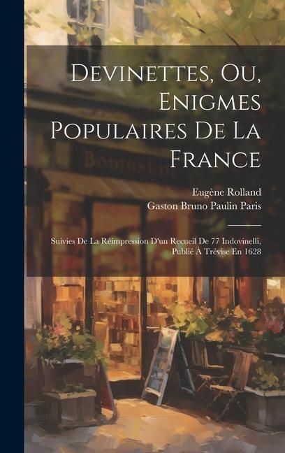Produktbild: Devinettes, Ou, Enigmes Populaires De La France: Suivies De La R&eacute;impression D'un Recueil De 77 Indovinelli, Publi&eacute; &Agrave; Tr&eacute;vise En 1628