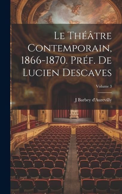Produktbild: Le th&eacute;&acirc;tre contemporain, 1866-1870. Pr&eacute;f. de Lucien Descaves; Volume 3