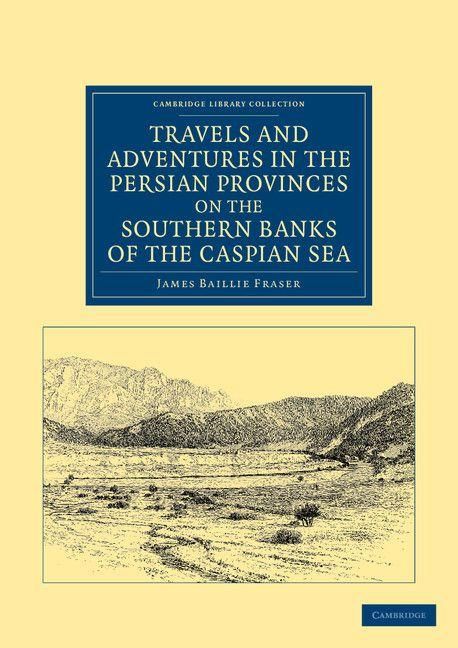 Produktbild: Travels and Adventures in the Persian Provinces on the Southern Banks of the Caspian Sea