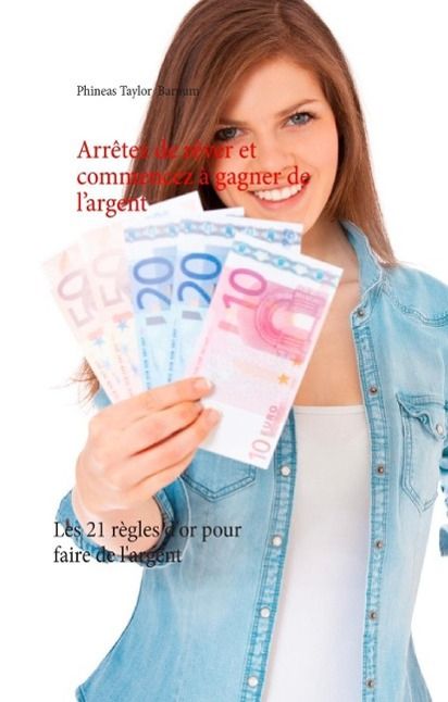 Produktbild: Arr&ecirc;tez de r&ecirc;ver et commencez &agrave; gagner de l'argent