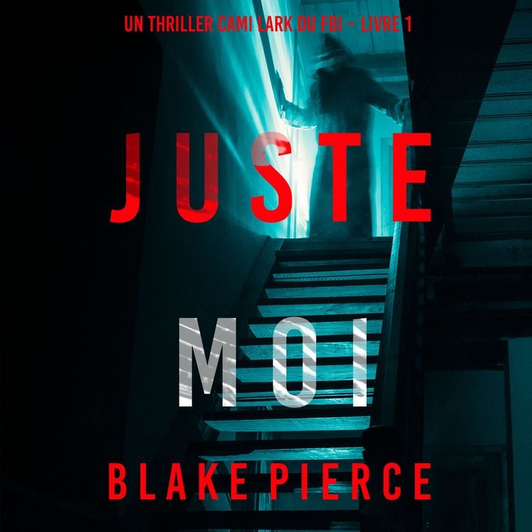 Produktbild: Juste moi (Un thriller Cami Lark du FBI &ndash; Livre 1)
