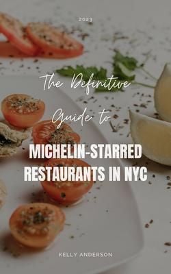 Produktbild: The Definitive Guide to Michelin-Starred Restaurants in NYC