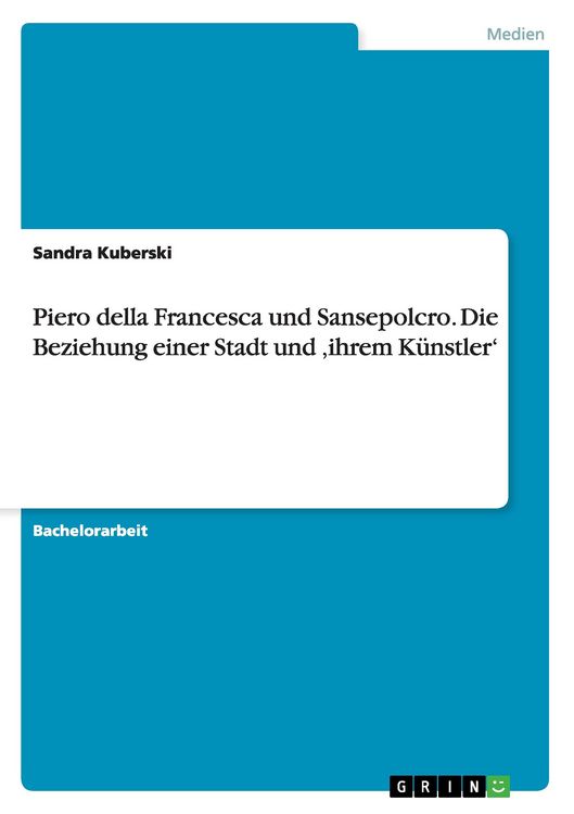 Produktbild: Piero della Francesca und Sansepolcro. Die Beziehung einer Stadt und 'ihrem K&uuml;nstler'