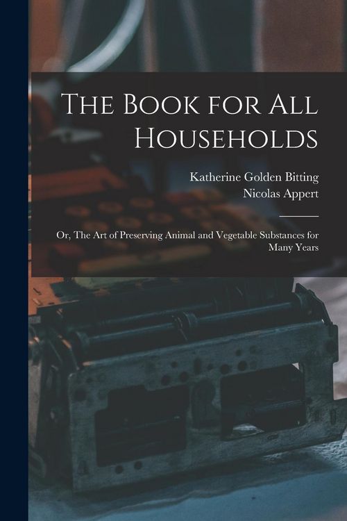 Produktbild: The Book for all Households; or, The art of Preserving Animal and Vegetable Substances for Many Years