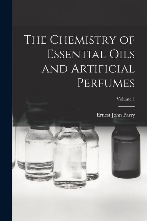 Produktbild: The Chemistry of Essential Oils and Artificial Perfumes; Volume 1
