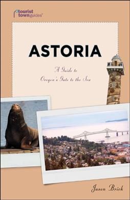Produktbild: Astoria: A Guide to Oregon's Gate to the Sea