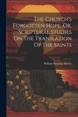 Produktbild: The Church's Forgotten Hope, Or, Scriptural Studies On The Translation Of The Saints
