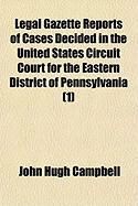 Produktbild: Legal Gazette Reports of Cases Decided in the United States Circuit Court for the Eastern District of Pennsylvania (1)