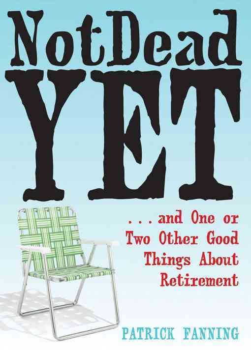 Produktbild: Not Dead Yet: And One or Two Other Good Things about Retirement