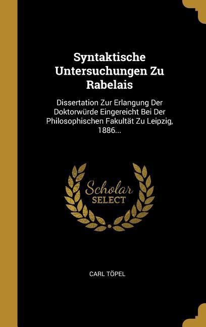 Produktbild: Syntaktische Untersuchungen Zu Rabelais: Dissertation Zur Erlangung Der Doktorw&uuml;rde Eingereicht Bei Der Philosophischen Fakult&auml;t Zu Leipzig, 1886...