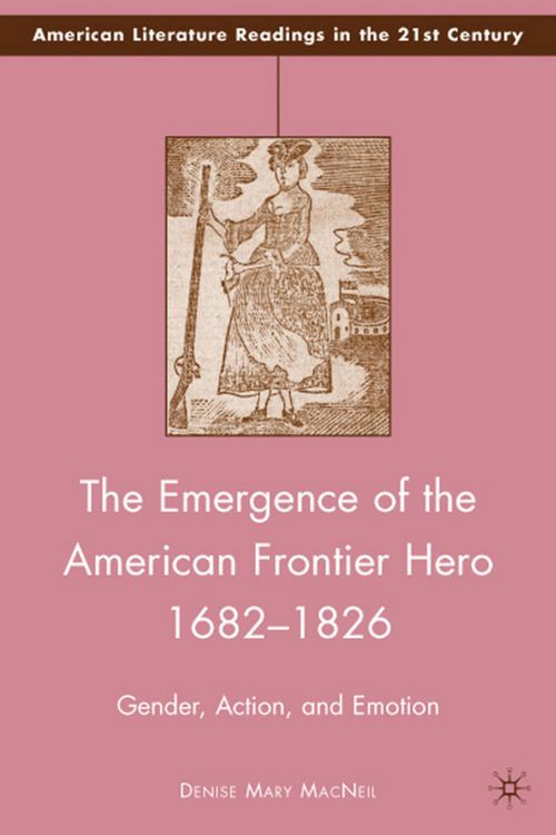Produktbild: The Emergence of the American Frontier Hero 1682&ndash;1826