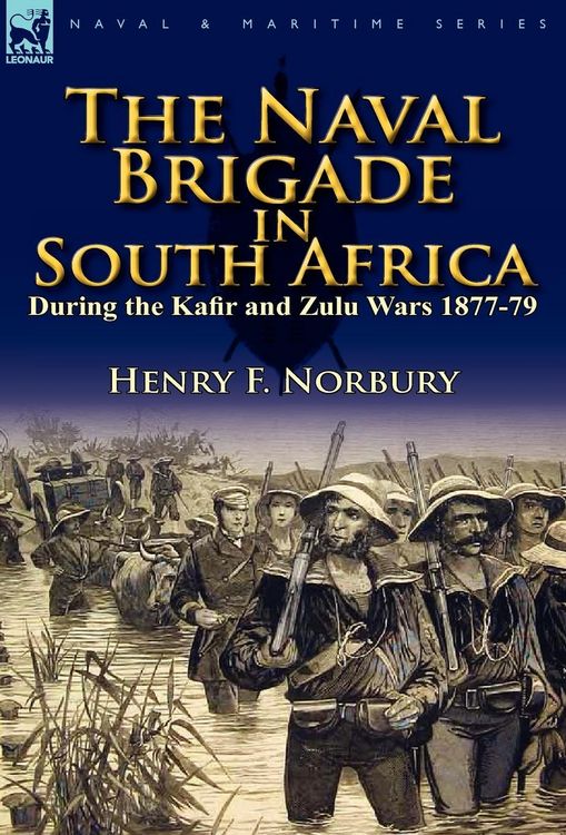Produktbild: The Naval Brigade in South Africa During the Kafir and Zulu Wars 1877-79
