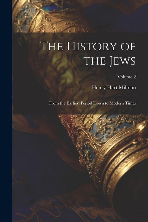 Produktbild: The History of the Jews: From the Earliest Period Down to Modern Times; Volume 2