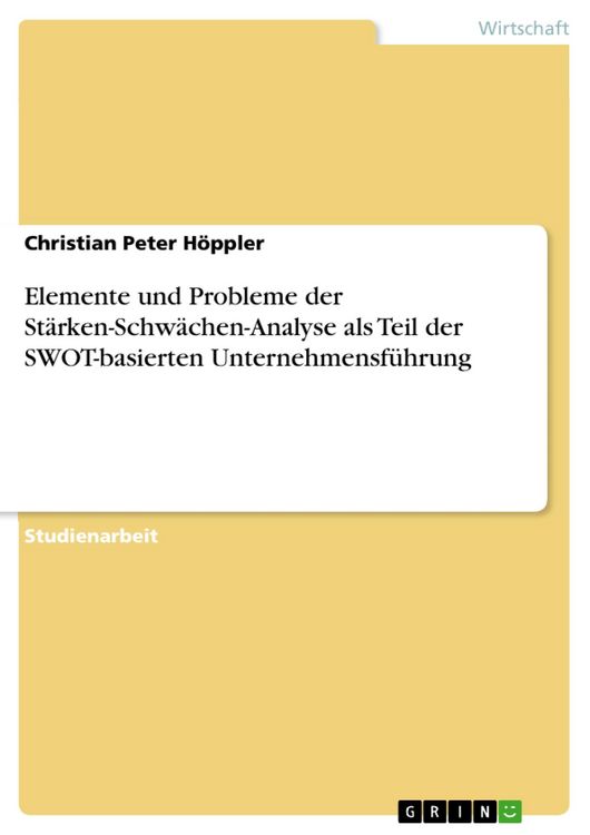 Produktbild: Elemente und Probleme der St&auml;rken-Schw&auml;chen-Analyse als Teil der SWOT-basierten Unternehmensf&uuml;hrung