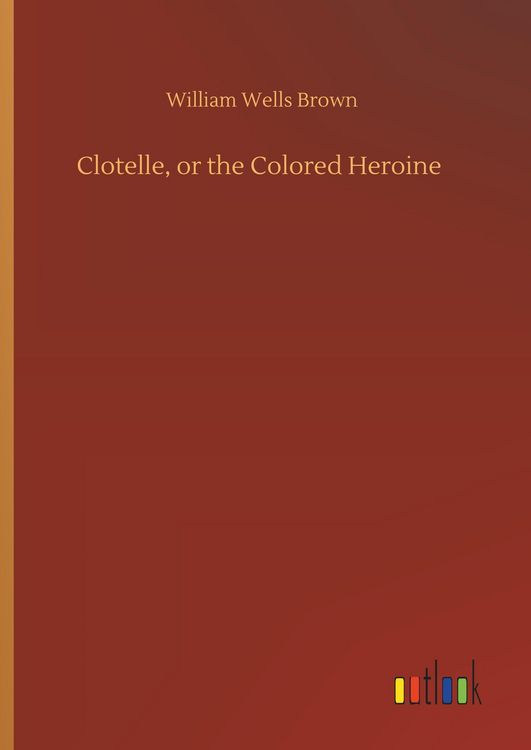 Produktbild: Clotelle, or the Colored Heroine
