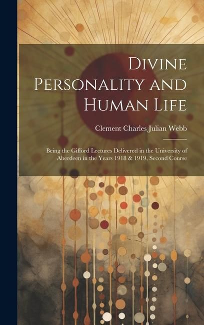 Produktbild: Divine Personality and Human Life; Being the Gifford Lectures Delivered in the University of Aberdeen in the Years 1918 & 1919, Second Course