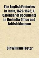 Produktbild: The English Factories in India, 1622-1623; A Calendar of Documents in the India Office and British Museum