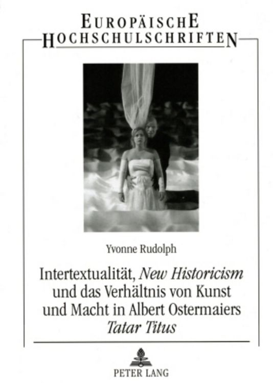 Produktbild: Intertextualitaet, &laquo;New Historicism&raquo; und das Verhaeltnis von Kunst und Macht in Albert Ostermaiers &laquo;Tatar Titus&raquo;