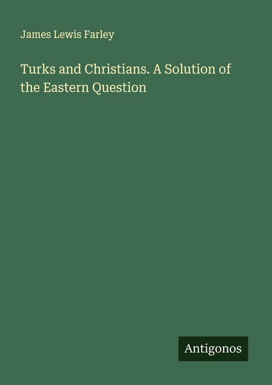 Produktbild: Turks and Christians. A Solution of the Eastern Question
