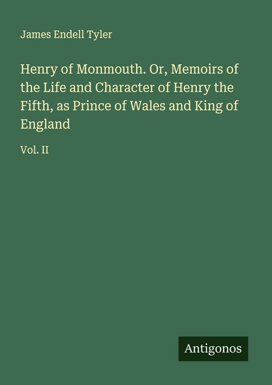Produktbild: Henry of Monmouth. Or, Memoirs of the Life and Character of Henry the Fifth, as Prince of Wales and King of England