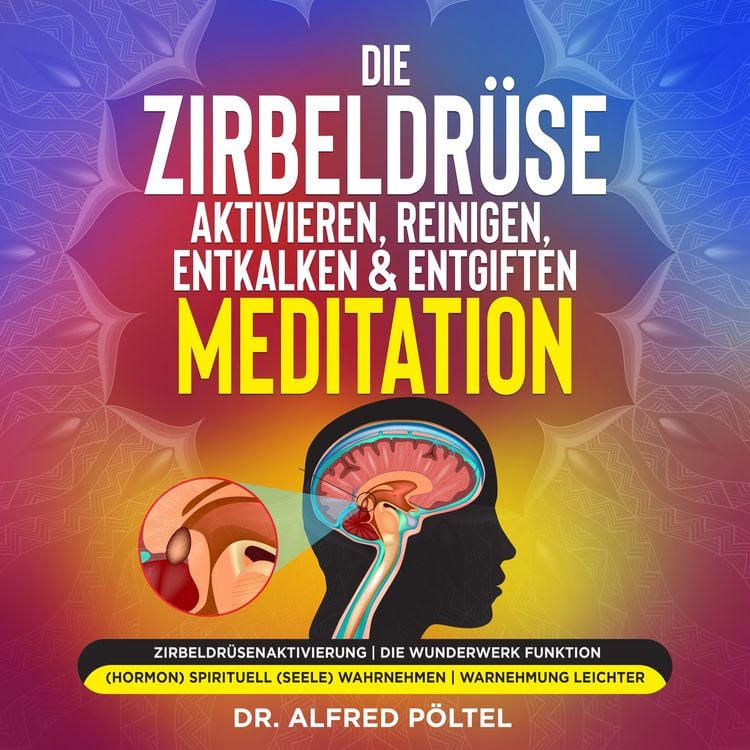 Produktbild: Die Zirbeldr&uuml;se aktivieren, reinigen, entkalken & entgiften - Meditation