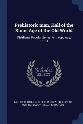 Produktbild: Prehistoric man, Hall of the Stone Age of the Old World: Fieldiana, Popular Series, Anthropology, no. 31