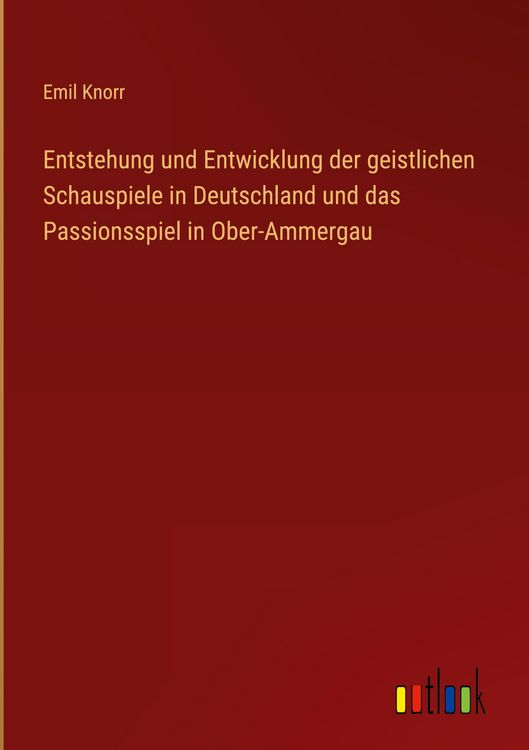 Produktbild: Entstehung und Entwicklung der geistlichen Schauspiele in Deutschland und das Passionsspiel in Ober-Ammergau