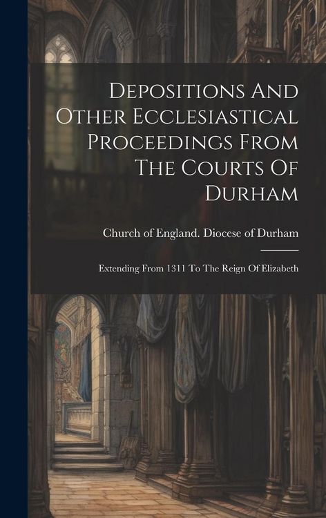 Produktbild: Depositions And Other Ecclesiastical Proceedings From The Courts Of Durham