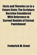 Produktbild: Facts and Theories as to a Future State; The Scripture Doctrine Considered with Reference to Current Denials of Eternal Punishment