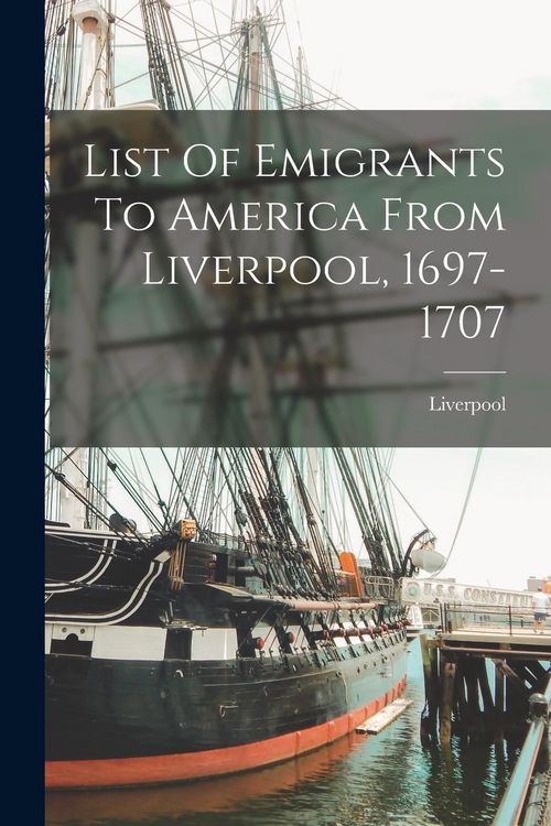 Produktbild: List Of Emigrants To America From Liverpool, 1697-1707