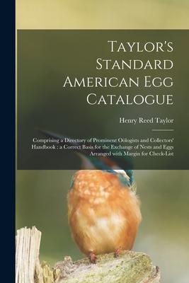 Produktbild: Taylor's Standard American Egg Catalogue: Comprising a Directory of Prominent O&ouml;logists and Collectors' Handbook: a Correct Basis for the Exchange of