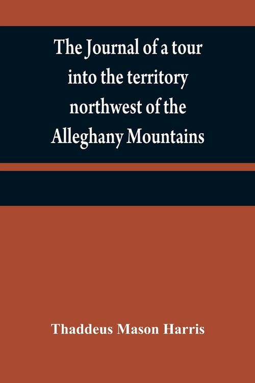 Produktbild: The journal of a tour into the territory northwest of the Alleghany Mountains ; made in the spring of the year 1803