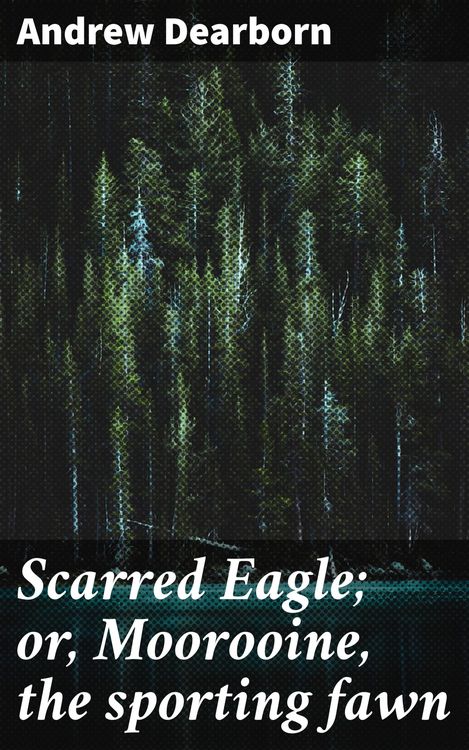 Produktbild: Scarred Eagle; or, Moorooine, the sporting fawn