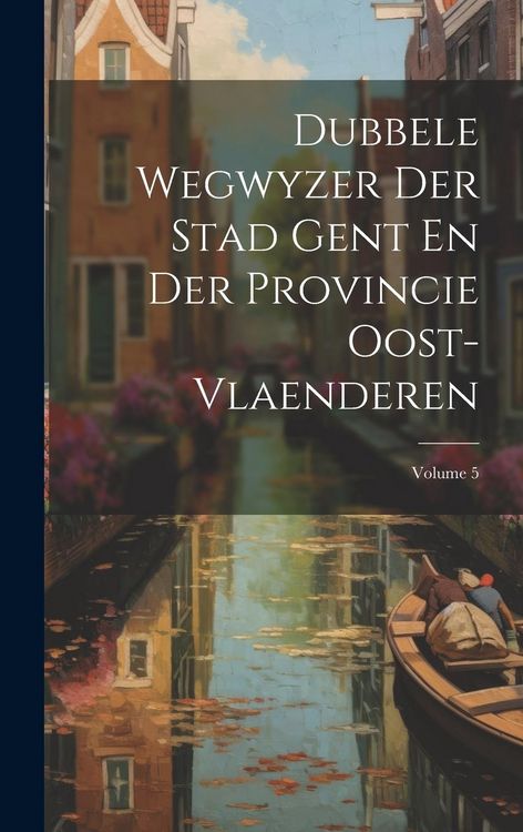 Produktbild: Dubbele Wegwyzer Der Stad Gent En Der Provincie Oost-vlaenderen; Volume 5