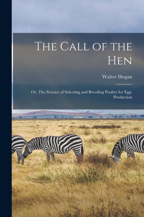 Produktbild: The Call of the hen; or, The Science of Selecting and Breeding Poultry for Egg-production