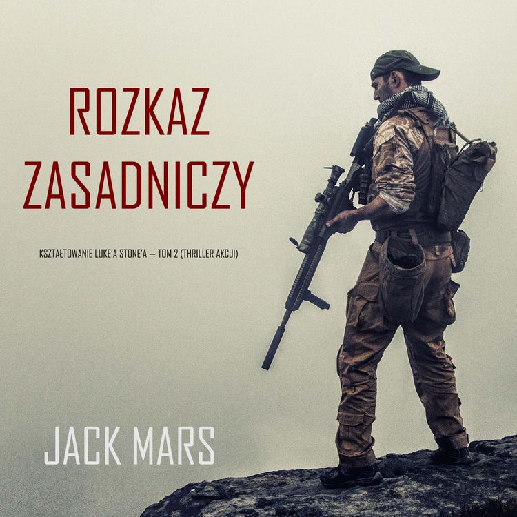 Produktbild: Rozkaz zasadniczy: Kształtowanie Luke'a Stone'a &mdash; Tom 2 (Thriller akcji)