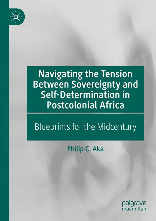 Produktbild: Navigating the Tension Between Sovereignty and Self-Determination in Postcolonial Africa