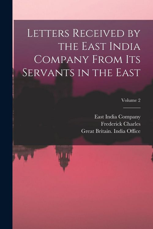 Produktbild: Letters Received by the East India Company From Its Servants in the East; Volume 2