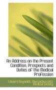 Produktbild: An Address on the Present Condition, Prospects and Duties of the Medical Profession
