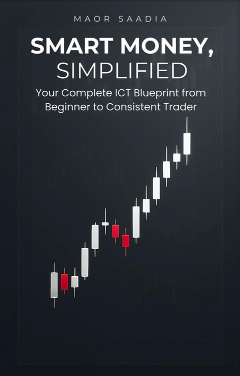 Produktbild: Smart Money, Simplified: Your Complete ICT Blueprint from Beginner to Consistent Trader