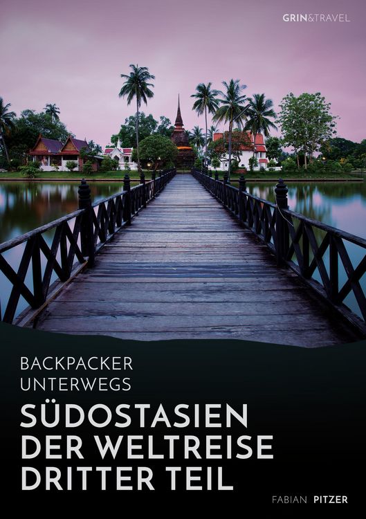 Produktbild: Backpacker unterwegs: S&uuml;dostasien - Der Weltreise dritter Teil: Thailand, Laos, China, Vietnam, Kambodscha und Myanmar