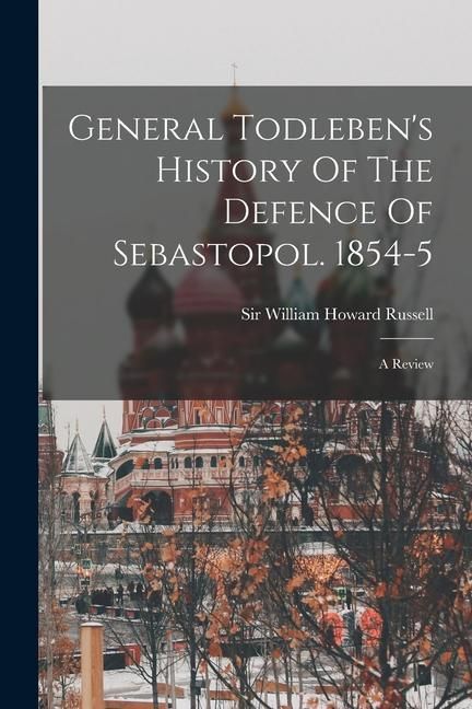 Produktbild: General Todleben's History Of The Defence Of Sebastopol. 1854-5: A Review