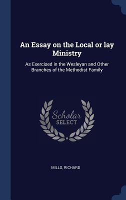 Produktbild: An Essay on the Local or lay Ministry: As Exercised in the Wesleyan and Other Branches of the Methodist Family