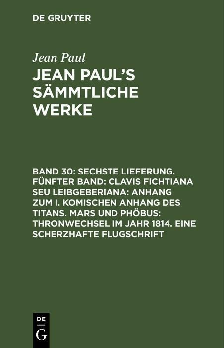 Produktbild: Sechste Lieferung. F&uuml;nfter Band: Clavis Fichtiana Seu Leibgeberiana: Anhang zum I. komischen Anhang des Titans. Mars und Ph&ouml;bus: Thronwechsel im Jahr