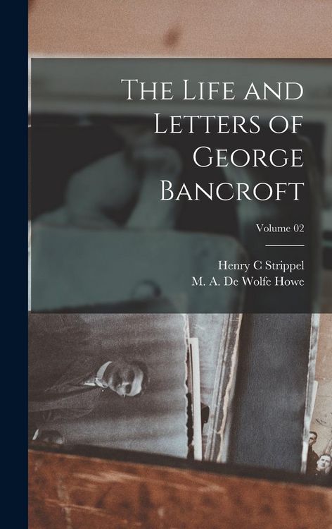 Produktbild: The Life and Letters of George Bancroft; Volume 02
