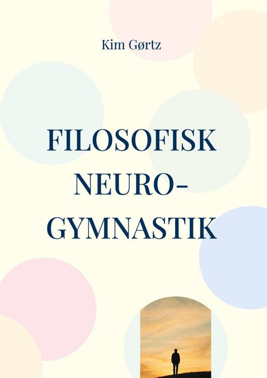 Produktbild: Filosofisk neuro-gymnastik En protreptisk p&aring;mindelse om v&aelig;rdighed