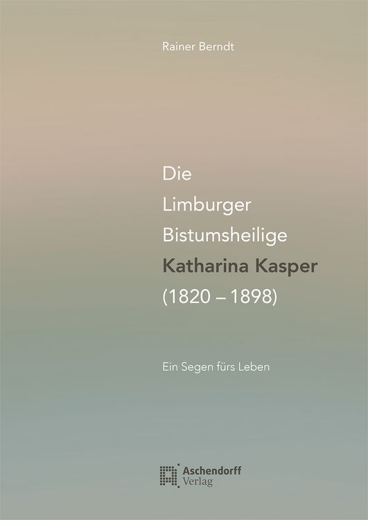 Produktbild: Die Limburger Bistumsheilige Katharina Kasper (1820&ndash;1898)