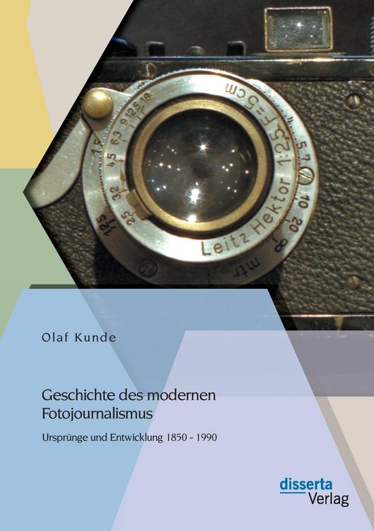 Produktbild: Geschichte des modernen Fotojournalismus: Urspr&uuml;nge und Entwicklung 1850 - 1990